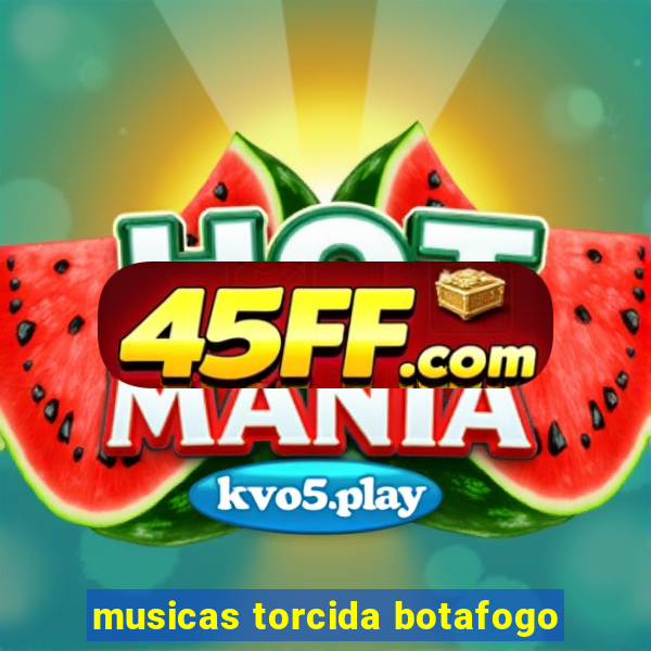 musicas torcida botafogo